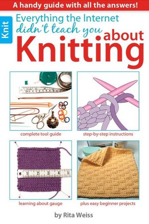 Everything the Internet Didn't Teach You About Knitting