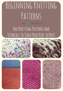 15 Beginning Knitting Patterns: Free Knitting Patterns and Tutorials to Teach your Kids to Knit