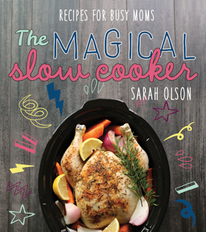The Magical Slow Cooker Cookbook