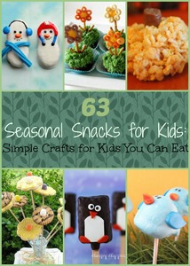 63 Seasonal Snacks for Kids: Simple Crafts for Kids You Can Eat