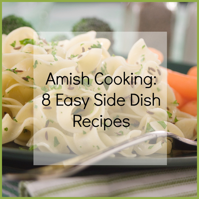 Amish Cooking: 8 Easy Side Dish Recipes