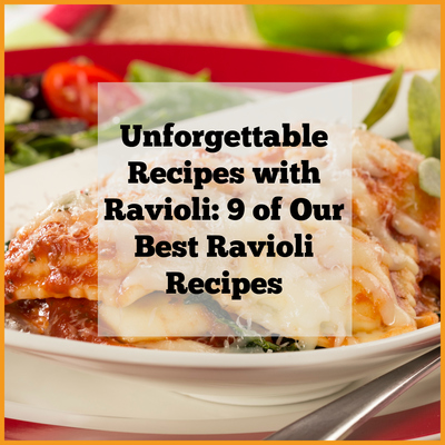 Unforgettable Recipes with Ravioli: 9 of Our Best Ravioli Recipes