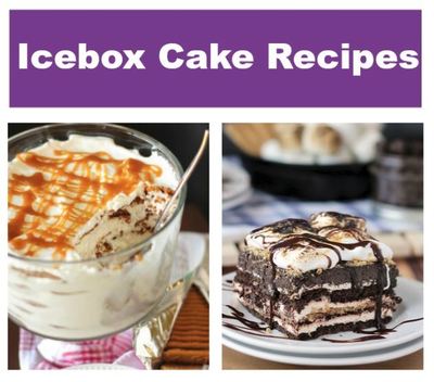13 Icebox Cake Recipes: The Best Summer Dessert Recipes