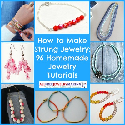 How to Make Strung Jewelry: 96 Homemade Jewelry Tutorials