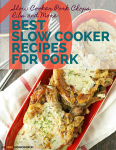 "Slow Cooker Pork Chops, Ribs and More: 10 Best Slow Cooker Recipes for Pork" Free eCookbook