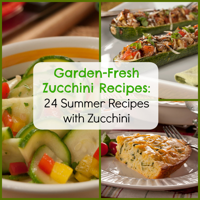 Garden-Fresh Zucchini Recipes: 24 Summer Recipes with Zucchini