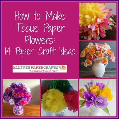 How to Make Tissue Paper Flowers: 14 Paper Craft Ideas