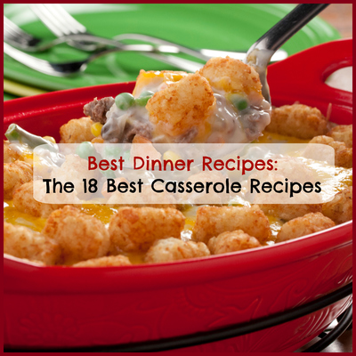 Best Dinner Recipes: The 18 Best Casserole Recipes