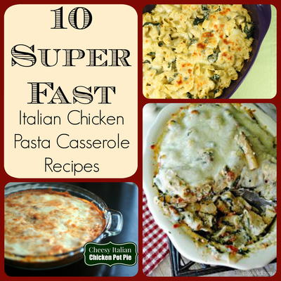 10 Super Fast Italian Chicken Pasta Casserole Recipes