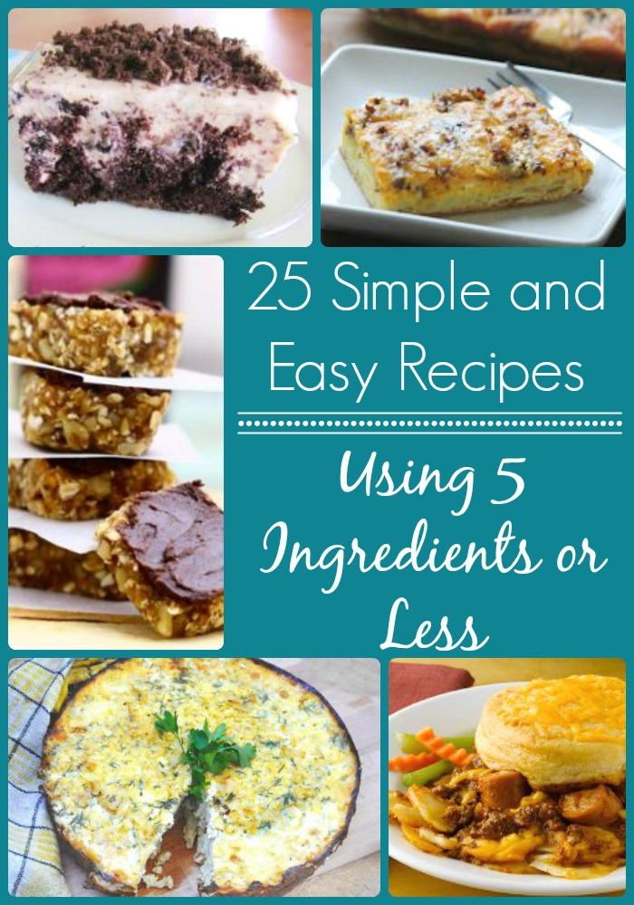 25 Simple and Easy Recipes Using 5 Ingredients or Less