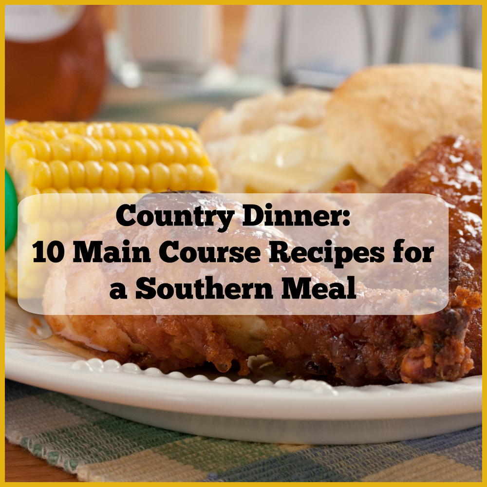 Country Dinner: 10 Main Course Recipes for a Southern Meal | MrFood.com