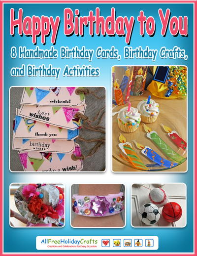 Happy Birthday to You: 8 Handmade Birthday Cards, Birthday Crafts, and Birthday Activities