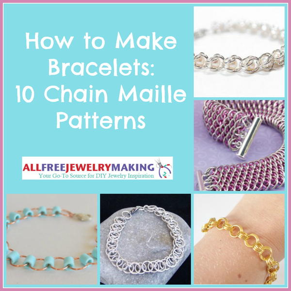 How to Make Bracelets: 10 Chain Maille Patterns