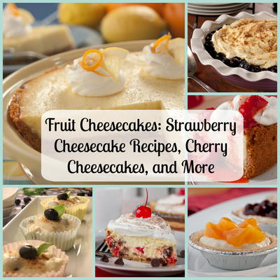 Fruit Cheesecakes: 8 Strawberry Cheesecake Recipes, Cherry Cheesecakes, and More
