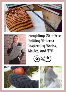 Fangirling: 25 + Free Knitting Patterns Inspired by Books, Movies, and TV
