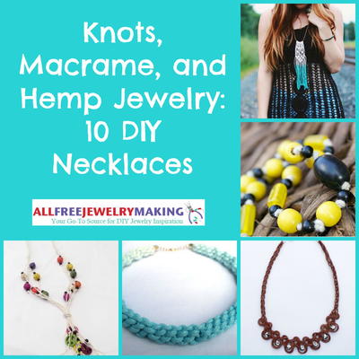 Knots, Macrame, and Hemp Jewelry: 10 DIY Necklaces