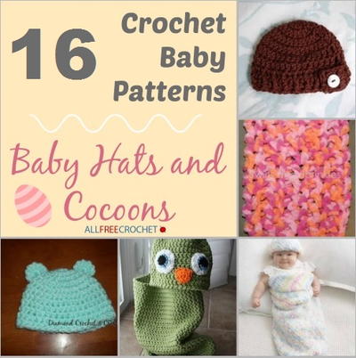 16 Crochet Baby Patterns: Crochet Baby Cocoons and Hats