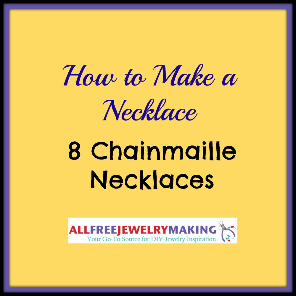 How to Make a Necklace: 8 Chainmaille Necklaces | AllFreeJewelryMaking.com