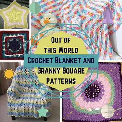 14 Out of this World Crochet Blanket and Granny Square Patterns