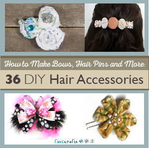 How to Make Hair Bows, Hair Pins and More: 36 DIY Hair Accessories free eBook