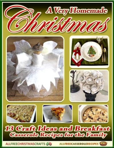 A Homemade Christmas: 13 Craft Ideas and Breakfast Casserole Recipes free eBook