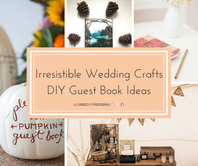18 Irresistible Wedding Crafts DIY Guest Book Ideas