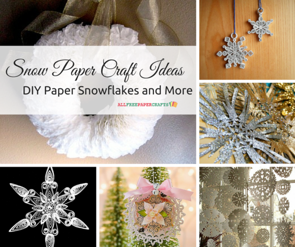 20+ Snow Paper Craft Ideas DIY Paper Snowflakes and More