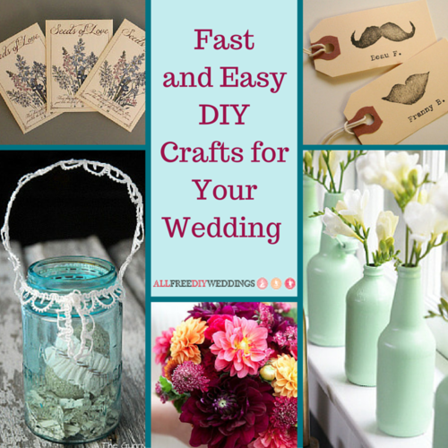 77 Fast and Easy DIY Crafts for Your Wedding 77 Fast and Easy DIY Crafts for Your Wedding