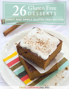 26 Gluten Free Desserts: Sweet and Simple Gluten Free Recipes