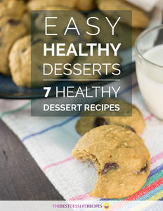 Easy Healthy Desserts 7 Healthy Dessert Recipes eCookbook