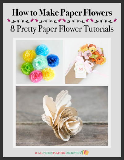 How to Make Paper Flowers: 8 Pretty Paper Flower Tutorials free eBook