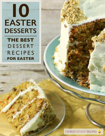 10 Easter Desserts: The Best Dessert Recipes for Easter