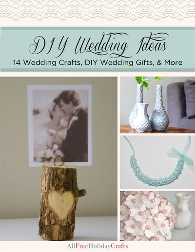 "DIY Wedding Ideas: 14 Wedding Crafts, DIY Wedding Gifts, and More" eBook