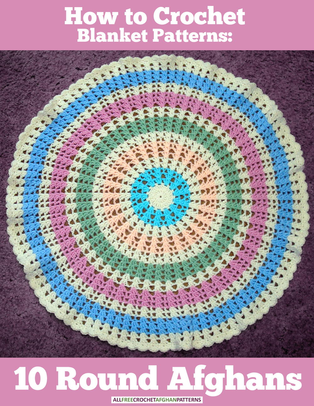 How to Crochet Blanket Patterns: 10 Round Afghans ...