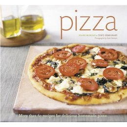Pizza: More Than 60 Recipes for Delicious Homemade Pizza