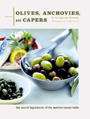 Olives, Anchovies, and Capers: The Secret Ingredient of the Mediterranean Table
