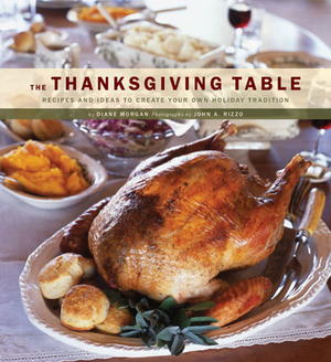 The Thanksgiving Table: Recipes and Ideas to Create Your Own Holiday Tradition