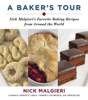 A Baker's Tour: Nick Malgieri's Favorite Baking Recipes from Around the World