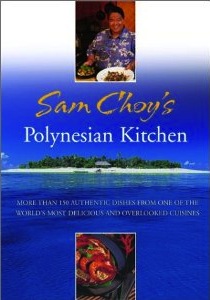 Sam Choy's Polynesian Kitchen: More Than 150 Authentic Dishes from One of the World's Most Delicious and Overlooked Cuisines