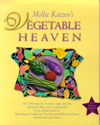 Mollie Katzen's Vegetable Heaven: Over 200 Recipes For Uncommon Soups, Tasty Bites, Side-By-Side Dishes, and Too Many Desserts