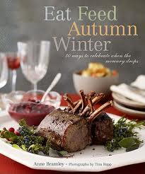 Eat Feed Autumn Winter: 30 Ways to Celebrate when the Mercury Drops