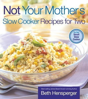 Not Your Mother's Slow Cooker Cookbook: Recipes for Two