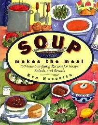 Soup Makes the Meal: 150 Soul-Satisfying Recipes for Soups, Salads, and Breads