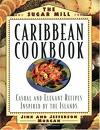 The Sugar Mill Caribbean Cookbook: Casual and Elegant Recipes Inspired by the Islands