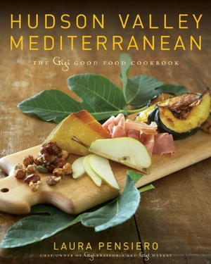 Hudson Valley Mediterranean: The Gigi Good Food Cookbook