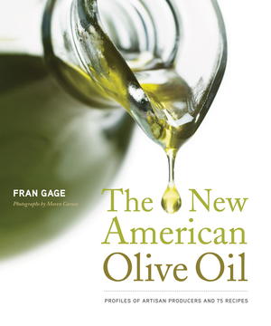 The New American Olive Oil: Profiles of Artisan Producers and 75 Recipes