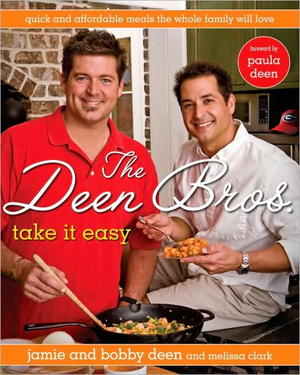 The Deen Bros. Take It Easy: Quick and Affordable Meals the Whole Family Will Love