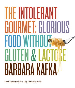 The Intolerant Gourmet: Glorious Food Without Gluten and Lactose