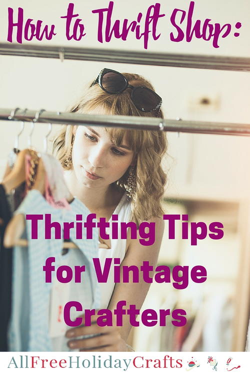 How to Thrift Shop 10 Thrifting Tips for Vintage Crafters
