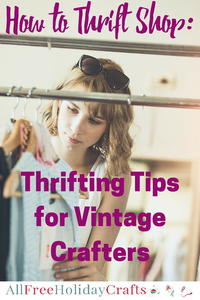 How to Thrift Shop: 10 Thrifting Tips for Vintage Crafters